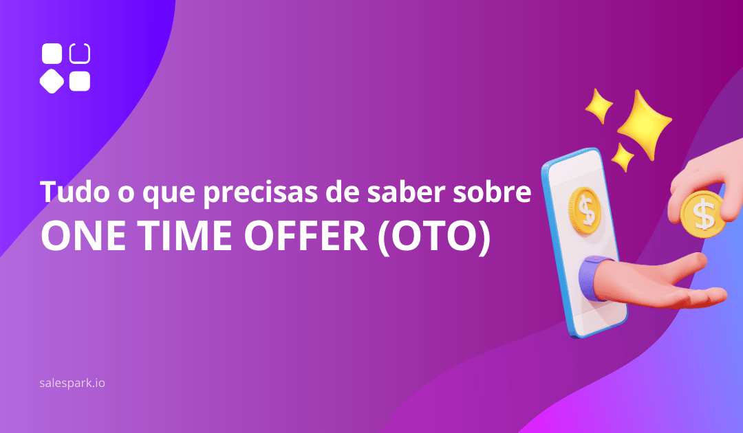 Tudo o que precisas de saber sobre One Time Offers (OTO)