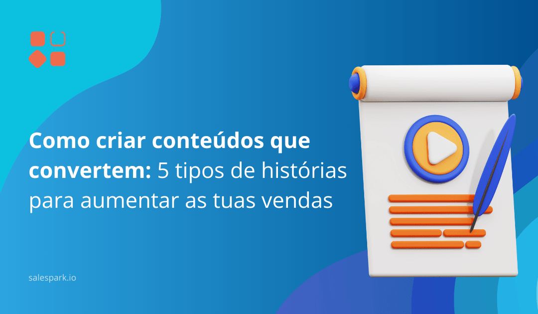 Conteúdo que converte: 5 tipos de História para aumentar as tuas vendas