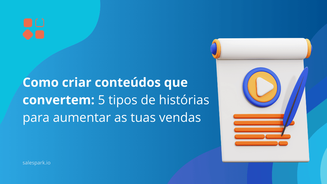 Como Criar Conteúdos que Convertem 5 Tipos de Histórias para Aumentar as Tuas Vendas