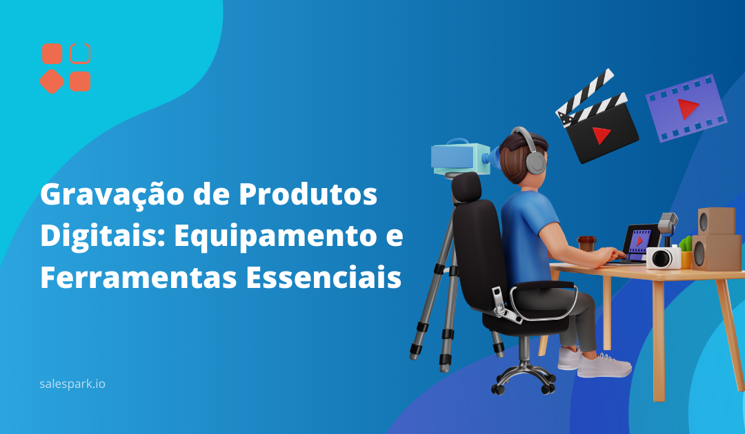 Gravação de Produtos Digitais: Equipamento e Ferramentas Essenciais