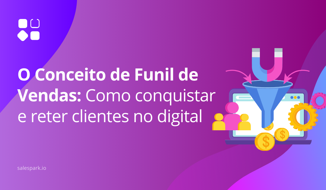 O Conceito de Funil de Vendas: Como conquistar e reter clientes no digital