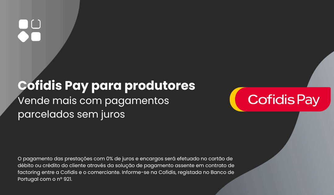 Cofidis Pay para produtores: Vende mais com pagamentos parcelados sem juros