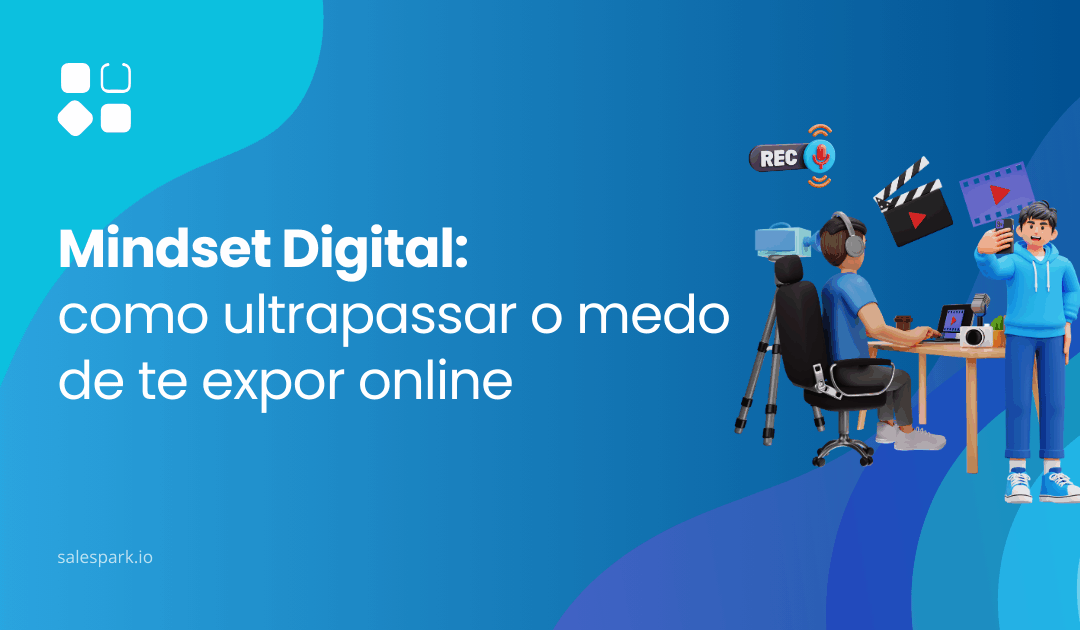 Mindset Digital: como ultrapassar o medo de te expor online