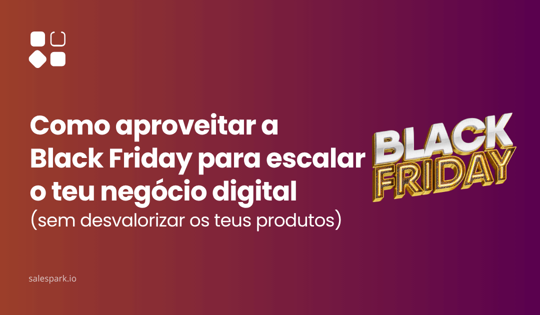 Como aproveitar a Black Friday para escalar o teu negócio digital (sem desvalorizar os teus produtos)
