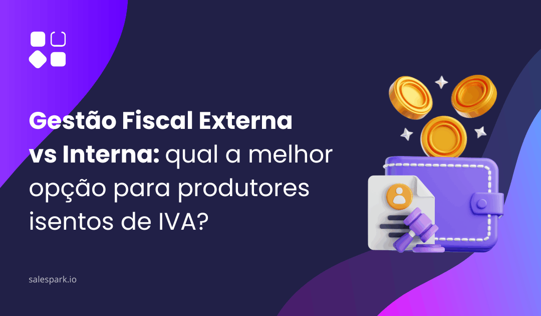Gestão Fiscal Externa vs Interna: qual a melhor opção para produtores isentos de IVA?