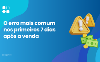 O erro mais comum nos primeiros 7 dias após a venda
