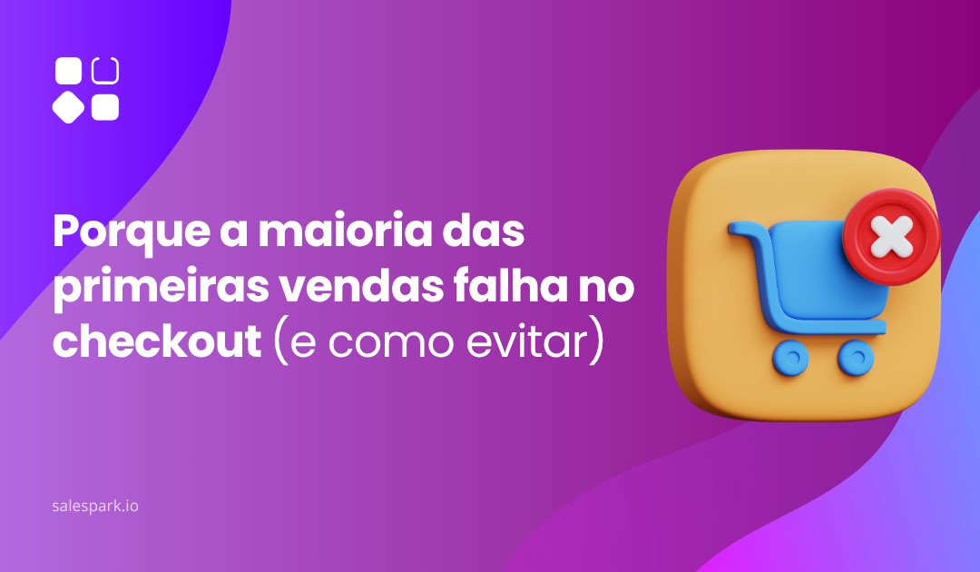 Porque a maioria das primeiras vendas falha no checkout (e como evitar)