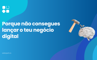 Porque não consegues lançar o teu negócio digital