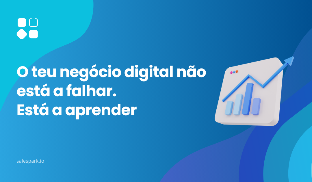 O teu negócio digital não está a falhar. Está a aprender
