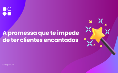 A promessa que te impede de ter clientes encantados